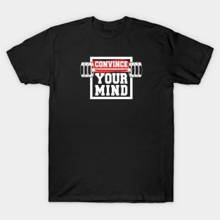 Convince Your Mind T-Shirt